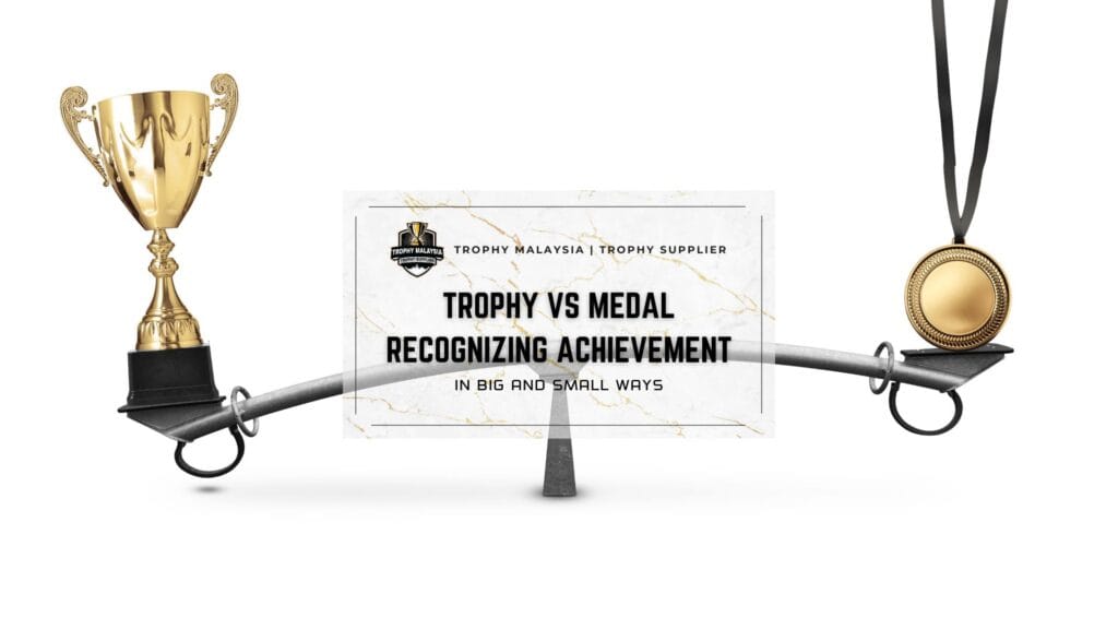 Trophy Vs Medal Recognizing Achievement In Big And Small Ways