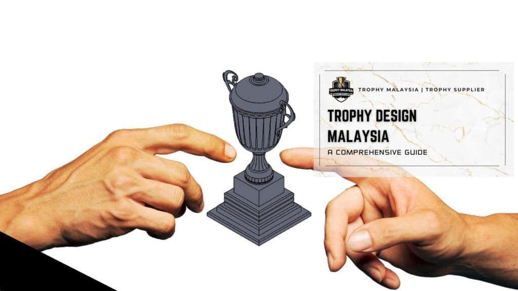 trophy design Malaysia a comprehensive guide